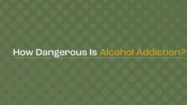 How dangerous is alcohol addiction